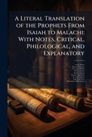 A Literal Translation of the Prophets From Isaiah to Malachi: With Notes, Critical, Philological, and Explanatory 1024189066 Book Cover