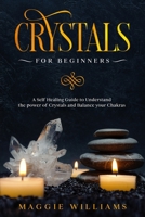 Crystals for Beginners: Guide to Understand the power of Crystals and Balance your Chakras B086PMZPSR Book Cover