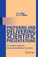 Preparing and Delivering Scientific Presentations: A Complete Guide for International Medical Scientists 3642158889 Book Cover