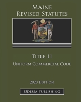 Maine Revised Statutes 2020 Edition Title 11 Uniform Commercial Code B08JJGY6LF Book Cover