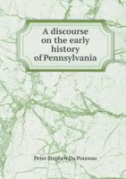 A discourse on the early history of Pennsylvania; 5518777671 Book Cover