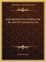 Some Spiritual Fact-Finding And The Law Of Universal Service 1425462049 Book Cover