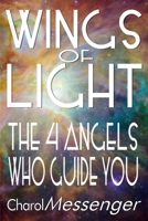 Wings of Light: The Four Angels Who Guide You (Key Life Lessons from the Angels Today) 1732071705 Book Cover