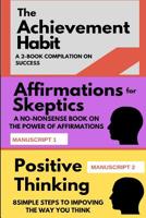 The Achievement Habit: A 2-BOOK COMPILATION ON SUCCESS: TWO BOOKS: Affirmations for skeptics AND Positive Thinking in 8 simple steps (Mindset Combo Series) 1094789674 Book Cover