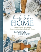 Feels Like Home: Transforming Your Space from Uninspiring to Uniquely Yours 1546015833 Book Cover