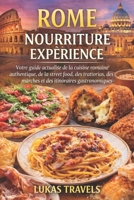 ROME NOURRITURE EXPÉRIENCE: Votre guide actualisé de la cuisine romaine authentique, de la street food, des trattorias, des marchés et des itinéraires gastronomiques (French Edition) B0GQSMYJND Book Cover