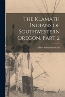 The Klamath Indians of Southwestern Oregon, Part 2 101698216X Book Cover