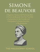 Simone de Beauvoir: A Beginner's Guide to the Pioneering Work of Simone de Beauvoir, from Her Core Role in Existentialism to Her Foundational ... in The Second Sex (Western Philosophy) B0FRTJ2MXV Book Cover