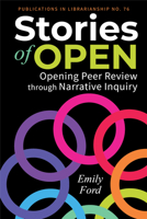 Stories of Open:: Opening Peer Review through Narrative Inquiry 0838937748 Book Cover