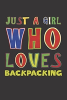 Just A Girl Who Loves Backpacking: Backpacking Lovers Girl Funny Gifts Dot Grid Journal Notebook 6x9 120 Pages 1676656871 Book Cover