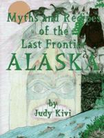 Myths and Recipes of the Last Frontier Alaska 0964160617 Book Cover