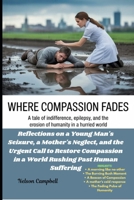 Where Compassion Fades: A Tale of Indifference, Epilepsy, and the Erosion of Humanity in a Hurried World B0FFTG8CZN Book Cover