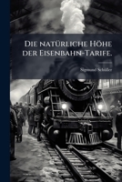 Die natürliche Höhe der Eisenbahn-Tarife. 1279868554 Book Cover