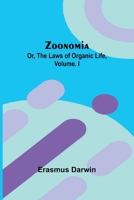 Zoonomia; Or, the Laws of Organic Life, Vol. I 9364736044 Book Cover