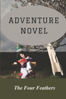 Adventure Novel: The Four Feathers: The Four Feathers Content B09BJD7BQK Book Cover