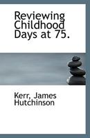 Reviewing Childhood Days At 75 1113356669 Book Cover