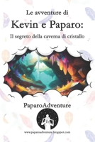 Le avventure di Kevin e Paparo - Il segreto della caverna di cristallo B0C5BLNSJ1 Book Cover
