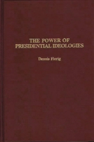 The Power of Presidential Ideologies 0275943046 Book Cover