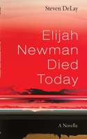 Elijah Newman Died Today 1666755907 Book Cover