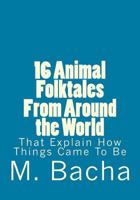 16 Animal Folktales from Around the World: That Explain How Things Came to Be 1981845011 Book Cover