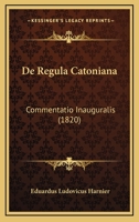 De Regula Catoniana: Commentatio Inauguralis (1820) 1160410240 Book Cover