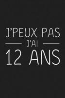 J'peux Pas J'ai 12 ans: 12 ans Joyeux Anniversaire (French Edition) 1692841920 Book Cover