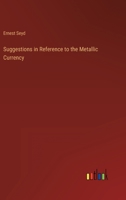 Suggestions in Reference to the Metallic Currency 3368140124 Book Cover