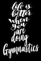 Life is Better When You Are Doing Gymnastics: 6x9 College Ruled Line Paper 150 Pages 1677519010 Book Cover