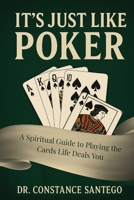 It’s Just Like Poker: A Spiritual Guide to Playing the Cards Life Deals You 1990062717 Book Cover