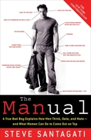 The Manual: A True Bad Boy Explains How Men Think, Date, and Mate--and What Women Can Do to Come Out on Top 030734570X Book Cover