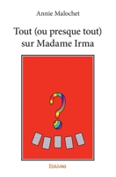Tout (ou presque tout) sur Madame Irma (French Edition) 2414093366 Book Cover