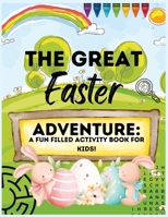 The Great Easter Adventure: A Fun Filled Activity Book For Kids! B0BYGWSC56 Book Cover