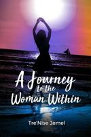 A Journey to the Woman Within 1480957232 Book Cover