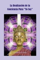La Realización de la Conciencia Pura "Yo Soy" B0FYDFNLWP Book Cover