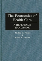 The Economics of Health Care: A Reference Handbook 0313254168 Book Cover