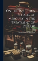 On the Injurious Effects of Mercury in the Treatment of Disease 1022472593 Book Cover