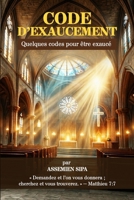 LE CODE DE L’EXAUCEMENT: Les clés spirituelles qui ouvrent la porte aux miracles de Dieu (French Edition) B0H412F5ZV Book Cover