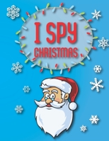 I Spy Christmas: Book For Kids For Toddlers And Preschoolers To Learn Through Play B08N37KD7Z Book Cover