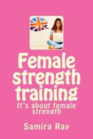 Female Strength Training : It's about Female Strength 1535028815 Book Cover