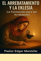 EL ARREBATAMIENTO Y LA EKLESIA 3: ENTENDIENDO LAS PARABOLAS PARA ESTAR PREPARADOS (Spanish Edition) B0FJ721PBT Book Cover
