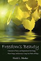 Freedom's Beauty: A Journal of Poetry and Inspirational Life Songs, Heart Songs, and Journeys: Long Live Paths of Hope 1438968655 Book Cover