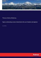 Papers on Alternating Currents of Electricity for the Use of Students and Engineers 3337214703 Book Cover