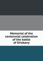 Memorial of the Centennial Celebration of the Battle of Oriskany 551855365X Book Cover