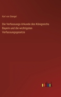 Die Verfassungs-Urkunde des Königreichs Bayern und die wichtigsten Verfassungsgesetze 3368450808 Book Cover