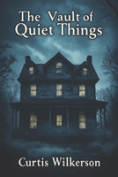 The Vault of Quiet Things B0H9NZG2VK Book Cover
