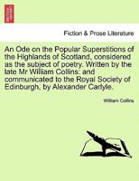 An Ode on the Popular Superstitions of the Highlands of Scotland; Considered as the Subject of Poetry .. 1241383871 Book Cover