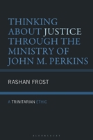 Thinking about Justice Through the Ministry of John M. Perkins: A Trinitarian Ethic 1978717490 Book Cover