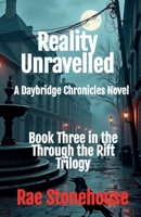 Reality Unravelled: A Daybridge Chronicles Novel 1998591921 Book Cover