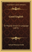 Good English: or Popular Errors in Language 1164171011 Book Cover