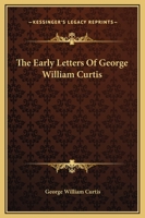 The Early Letters Of George William Curtis 9354543529 Book Cover